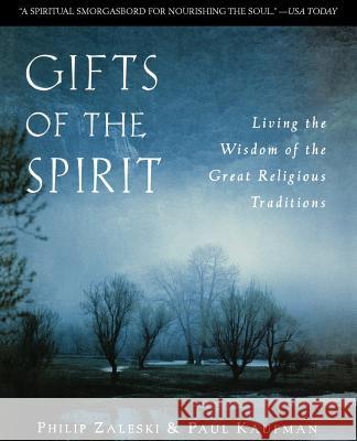 Gifts of the Spirit: Living the Wisdom of the Great Religious Traditions Zaleski, Philip 9780060697020 HarperOne