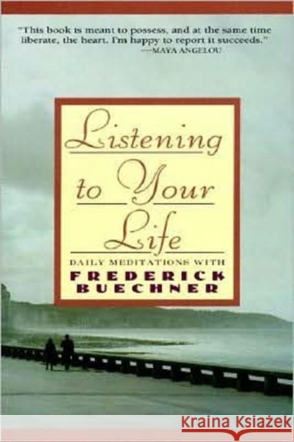 Listening to Your Life: Daily Meditations with Frederick Buechner Frederick Buechner George Connor 9780060698645 HarperOne