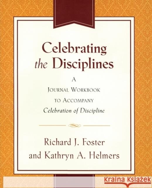 Celebrating the Disciplines: A Workbook Journal to Accompany Celebration of Discipline Foster, Richard J. 9780060698676 HarperOne
