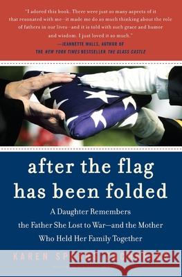 After the Flag Has Been Folded: A Daughter Remembers the Father She Lost to War--And the Mother Who Held Her Family Together Karen Spears Zacharias 9780060721497 HarperCollins Publishers