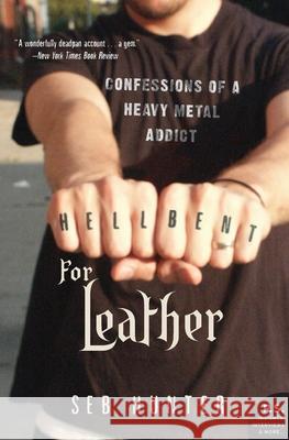 Hell Bent for Leather: Confessions of a Heavy Metal Addict Seb Hunter 9780060722937 Harper Perennial