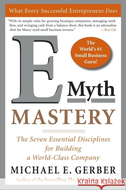 E-Myth Mastery: The Seven Essential Disciplines for Building a World-Class Company Gerber, Michael E. 9780060723231 HarperCollins Publishers Inc