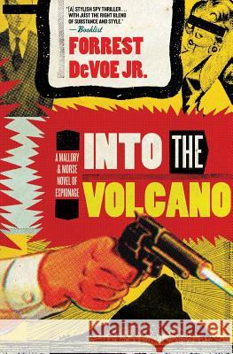 Into the Volcano: A Mallory and Morse Novel of Espionage Forrest, Jr. Devoe 9780060723774 HarperCollins Publishers