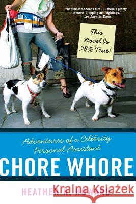 Chore Whore: Adventures of a Celebrity Personal Assistant Howard, Heather H. 9780060723927 HarperCollins Publishers