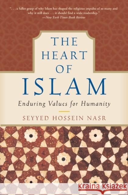 The Heart of Islam: Enduring Values for Humanity Nasr, Seyyed Hossein 9780060730642 HarperCollins Publishers Inc