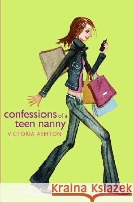 Confessions of a Teen Nanny Victoria Ashton 9780060731786 HarperTempest