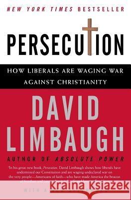 Persecution: How Liberals Are Waging War Against Christianity David Limbaugh 9780060732073 Harper Perennial
