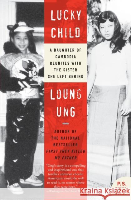 Lucky Child: A Daughter of Cambodia Reunites with the Sister She Left Behind Loung Ung 9780060733957 Harper Perennial