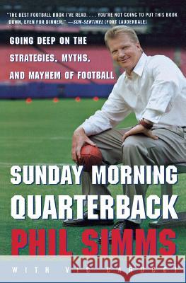 Sunday Morning Quarterback: Going Deep on the Strategies, Myths, and Mayhem of Football Phil Simms Vic Carucci 9780060734312 HarperCollins Publishers