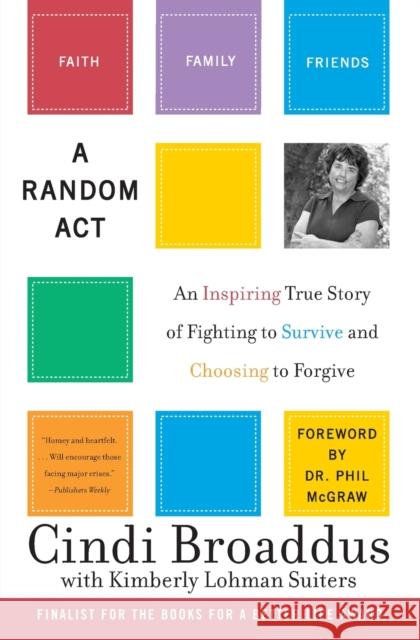 A Random ACT: An Inspiring True Story of Fighting to Survive and Choosing to Forgive Broaddus, Cindi 9780060735159 HarperCollins Publishers