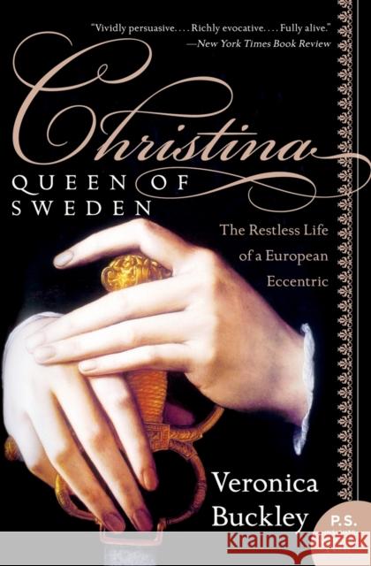 Christina, Queen of Sweden: The Restless Life of a European Eccentric Veronica Buckley 9780060736187 Harper Perennial