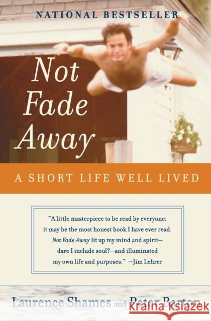 Not Fade Away: A Short Life Well Lived Laurence Shames Peter Barton 9780060737313 Harper Perennial