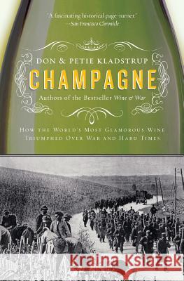 Champagne: How the World's Most Glamorous Wine Triumphed Over War and Hard Times Don Kladstrup Petie Kladstrup 9780060737931 Harper Perennial
