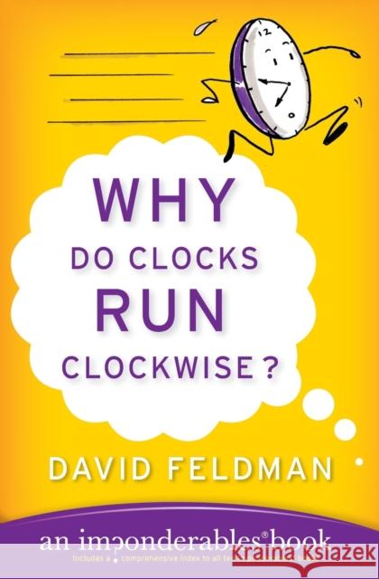 Why Do Clocks Run Clockwise? David Feldman Kassie Schwan 9780060740924 Harper Perennial