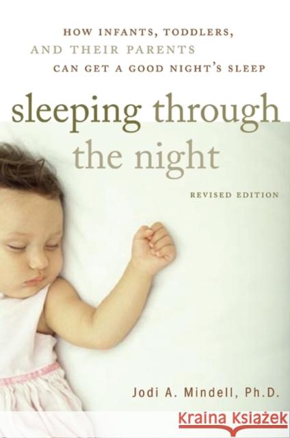 Sleeping Through the Night, Revised Edition: How Infants, Toddlers, and Their Parents Can Get a Good Night's Sleep Mindell, Jodi A. 9780060742560 HarperCollins Publishers