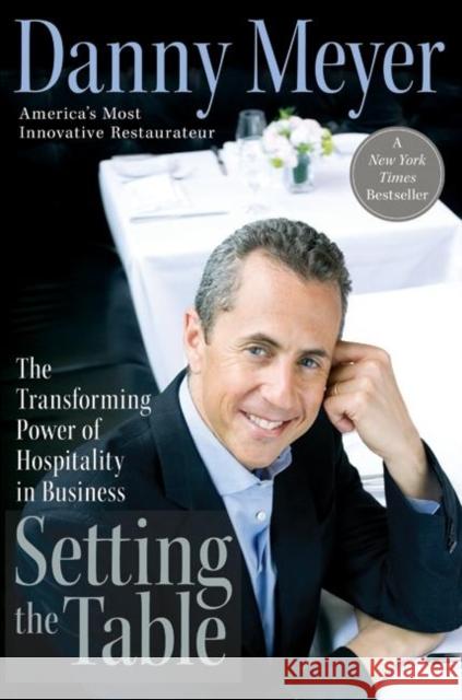 Setting the Table: The Transforming Power of Hospitality in Business Danny Meyer 9780060742751 HarperCollins Publishers