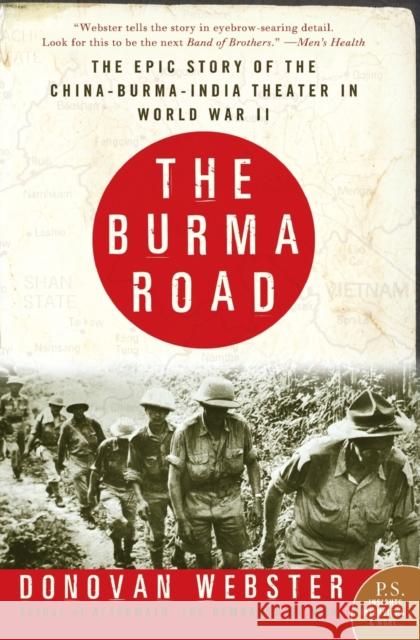 The Burma Road: The Epic Story of the China-Burma-India Theater in World War II Donovan Webster 9780060746384 Harper Perennial