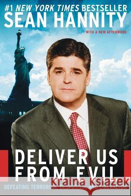 Deliver Us from Evil: Defeating Terrorism, Despotism, and Liberalism Sean Hannity 9780060750398 ReganBooks