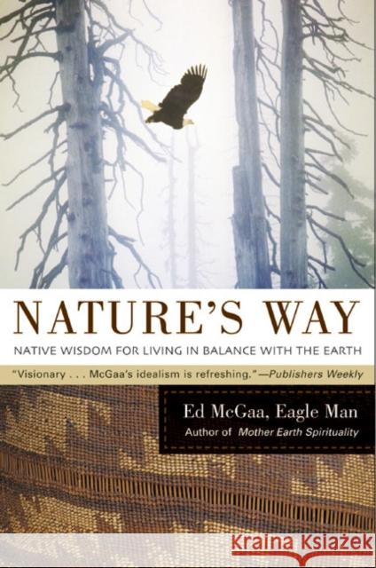 Nature's Way: Native Wisdom for Living in Balance with the Earth Ed McGaa 9780060750480 HarperOne