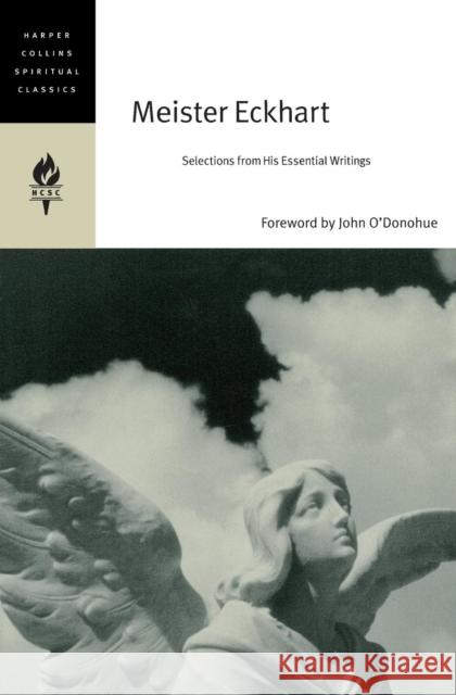 Meister Eckhart: Selections from His Essential Writings Harpercollins Spiritual Classics 9780060750657 HarperOne