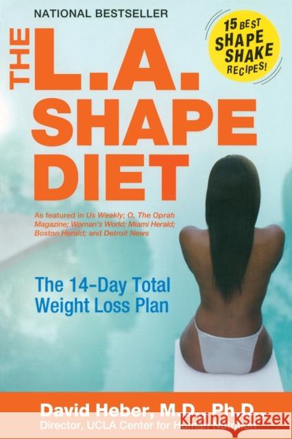 The L.A. Shape Diet: The 14 Day Total Weight Loss Plan David Heber 9780060756161 HarperCollins Publishers Inc