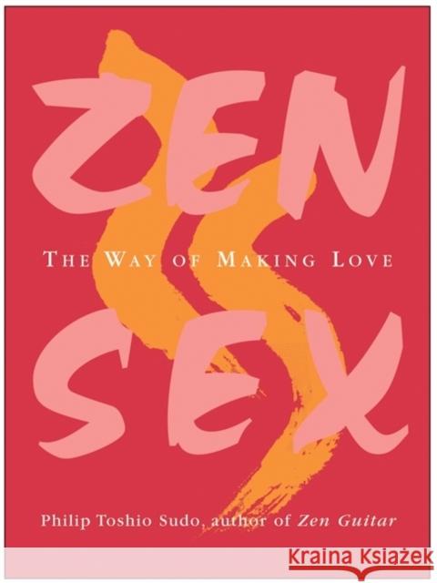 Zen Sex: The Way of Making Love Philip T. Sudo 9780060757991 HarperOne