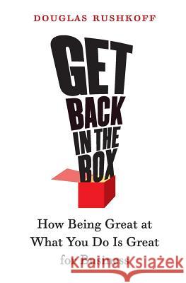 Get Back in the Box: How Being Great at What You Do Is Great for Business Rushkoff, Douglas 9780060758707 Collins