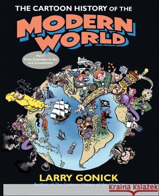 The Cartoon History of the Modern World Part 1: From Columbus to the U.S. Constitution Gonick, Larry 9780060760045 Collins
