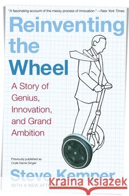 Reinventing the Wheel: A Story of Genius, Innovation, and Grand Ambition Steve Kemper 9780060761387 HarperBusiness