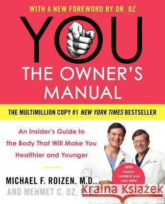 You: The Owner's Manual: An Insider's Guide to the Body That Will Make You Healthier and Younger Mehmet C. Oz Michael F. Roizen 9780060765323 HarperCollins Publishers