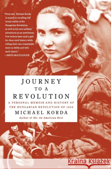 Journey to a Revolution: A Personal Memoir and History of the Hungarian Revolution of 1956 Michael Korda 9780060772628 Harper Perennial