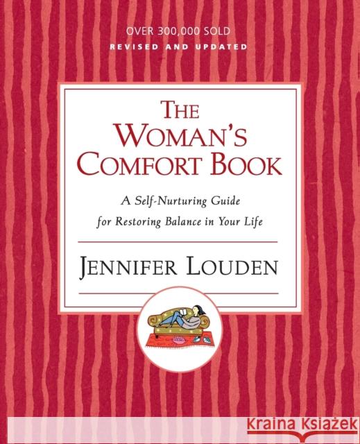 The Woman's Comfort Book: A Self-Nurturing Guide for Restoring Balance in Your Life Louden, Jennifer 9780060776671 HarperOne