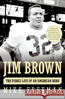 Jim Brown: The Fierce Life of an American Hero Mike Freeman 9780060776831 Harper Paperbacks