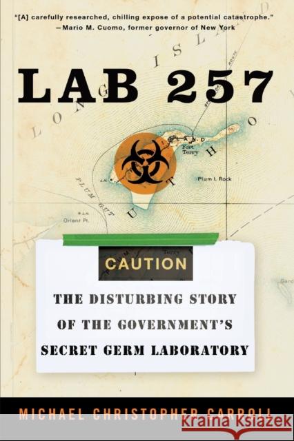 Lab 257: The Disturbing Story of the Government's Secret Germ Laboratory Michael Christopher Carroll 9780060781842 HarperCollins Publishers