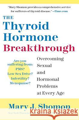 The Thyroid Hormone Breakthrough: Overcoming Sexual and Hormonal Problems at Every Age Mary J. Shomon 9780060798659 HarperCollins Publishers
