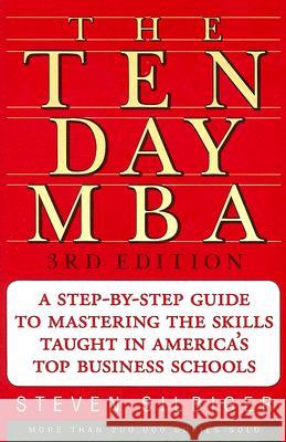 The Ten-day MBA: A Step-by-step Guide to Mastering the Skills Taught in America's Top Business Schools Steven Silbiger 9780060799076 HarperCollins Publishers Inc