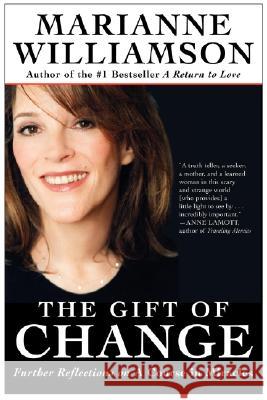 The Gift of Change: Spiritual Guidance for Living Your Best Life Marianne Williamson 9780060816117 HarperOne