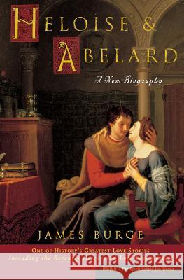 Heloise & Abelard: A New Biography James Burge 9780060816131 HarperOne