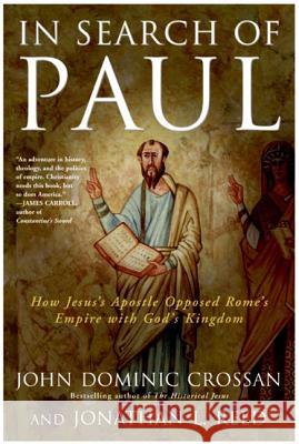 In Search of Paul: How Jesus' Apostle Opposed Rome's Empire with God's Kingdom John Dominic Crossan Jonathan L. Reed 9780060816162 HarperOne