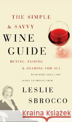 The Simple & Savvy Wine Guide: Buying, Pairing, and Sharing for All Leslie Sbrocco 9780060828332 Morrow Cookbooks