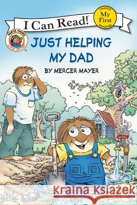 Little Critter: Just Helping My Dad Mercer Mayer Mercer Mayer 9780060835637 HarperCollins