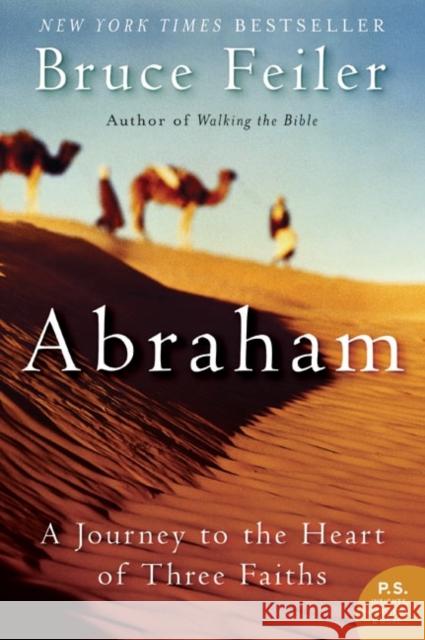 Abraham: A Journey to the Heart of Three Faiths Bruce Feiler 9780060838669 Harper Perennial