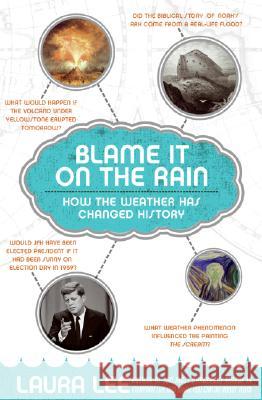 Blame It on the Rain: How the Weather Has Changed History Laura Lee 9780060839826 HarperCollins Publishers