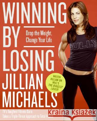 Winning by Losing: Drop the Weight, Change Your Life Jillian Michaels 9780060845476 Collins