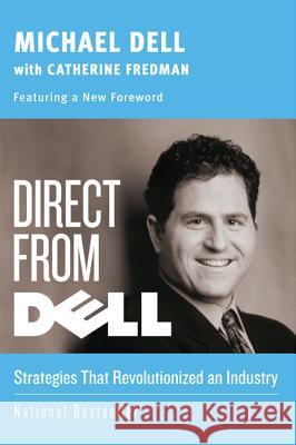 Direct from Dell: Strategies That Revolutionized an Industry Michael Dell Catherine Fredman 9780060845728 HarperCollins Publishers