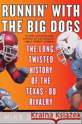 Runnin' with the Big Dogs: The Long, Twisted History of the Texas-OU Rivalry Mike Shropshire 9780060852795 HarperEntertainment