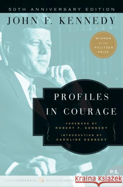 Profiles in Courage John F. Kennedy Robert F. Kennedy Caroline Kennedy-Schlossberg 9780060854935 HarperCollins Publishers