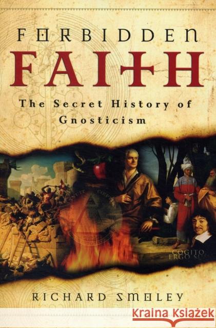 Forbidden Faith: The Secret History of Gnosticism Smoley, Richard 9780060858308 HarperOne