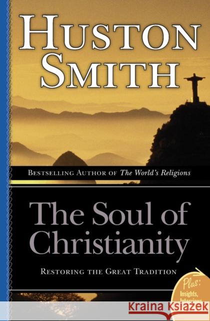The Soul of Christianity: Restoring the Great Tradition Smith, Huston 9780060858353 HarperOne