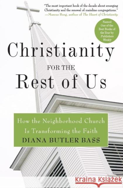 Christianity for the Rest of Us: How the Neighborhood Church Is Transforming the Faith Diana Butle 9780060859497 HarperOne